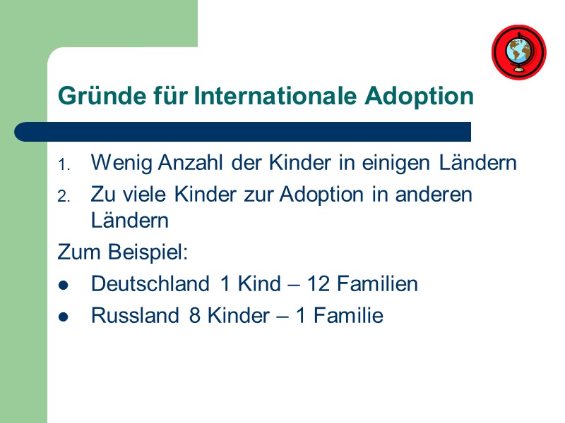 Gründe für Internationale Adoption Wenig Anzahl der Kinder in einigen Ländern Zu viele Kinder